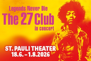 Legends never die - The 27 Club in concert. St. Pauli Theater, 18. Juni - 01. August 2026