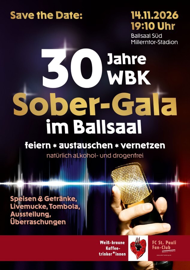 Ankündigungsplakat mit einem Goldenen Mikrofon:
"30 Jahre WBK - Sober-Gala im Ballsaal.
Feiern, Austauschen, Vernetzen - natürlich alkohol- und drogenfrei.
Speisen, Getränke, Livemucke, Tombola, Ausstellung, Überraschungen.
Weiß-Braune-Kaffeetrinker*innen, 14.11.2026, 19:10 Uhr