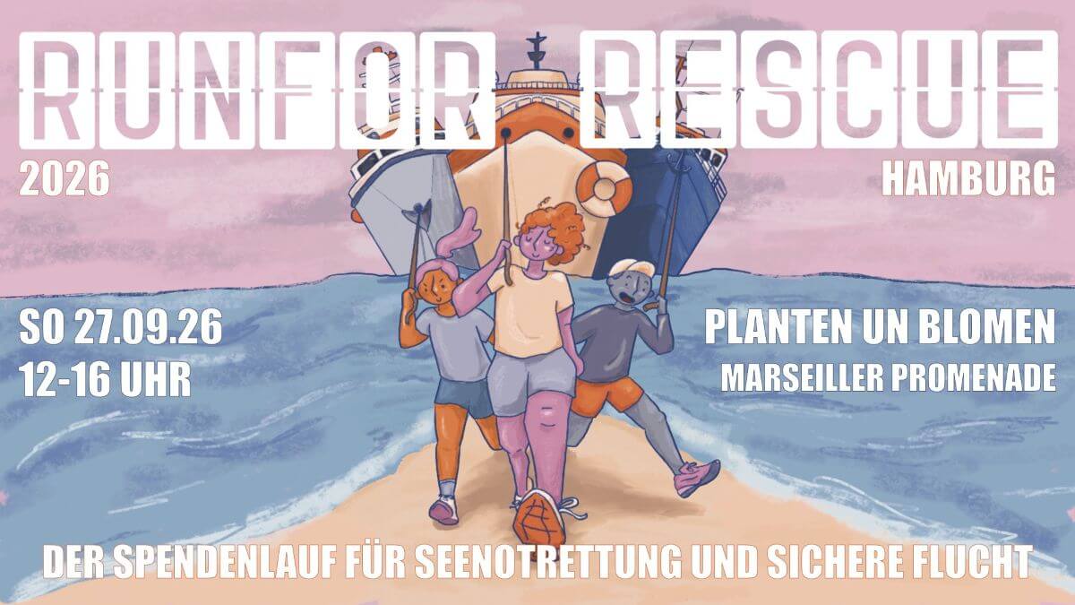 "Run for Rescue" - Spendenlauf für Seenotrettung und sicher Flucht. 
Sonntag, 27.9.26, 12-16 Uhr, Planten un Blomen, Marseiller Promenade.
Mehr Infos: https://tinyurl.com/run4rescue
